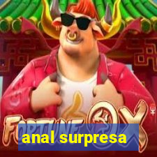 anal surpresa